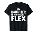 My Daughter Is Biggest Flex Funny Fathers T-Shirt - Graphic Print Unisex - T-Shirt, Sweatshirt, Hoodie