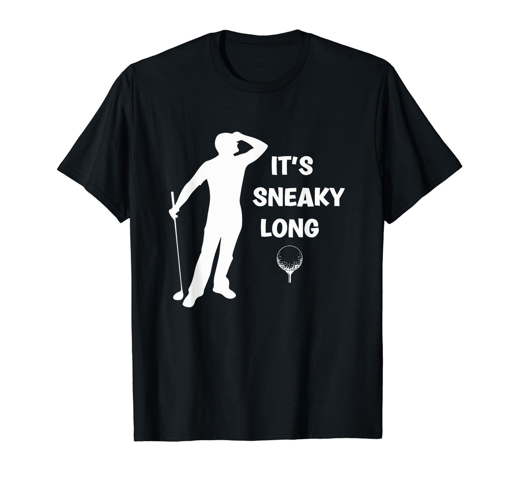 Its Sneaky Long Funny Dad His Funny Golf T-Shirt - Unique Graphic Men Women - T-Shirt, Sweatshirt, Hoodie