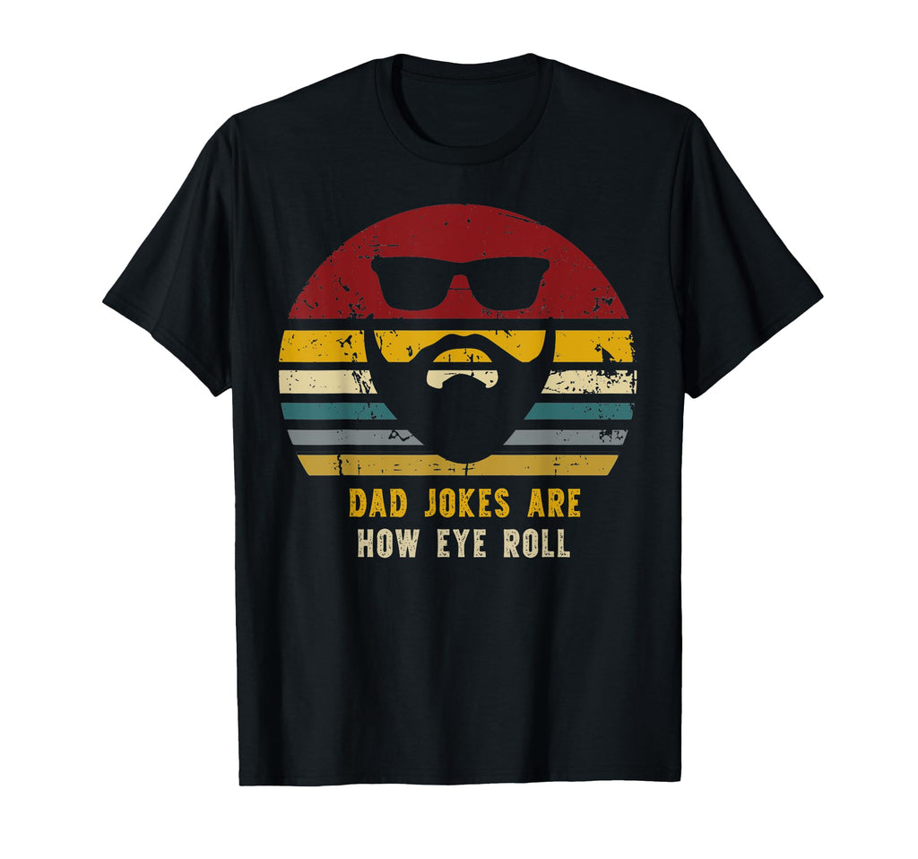 Dad Jokes Are How Eye Roll Funny T-Shirt - Fun Novelty Design Men Women - T-Shirt, Sweatshirt, Hoodie