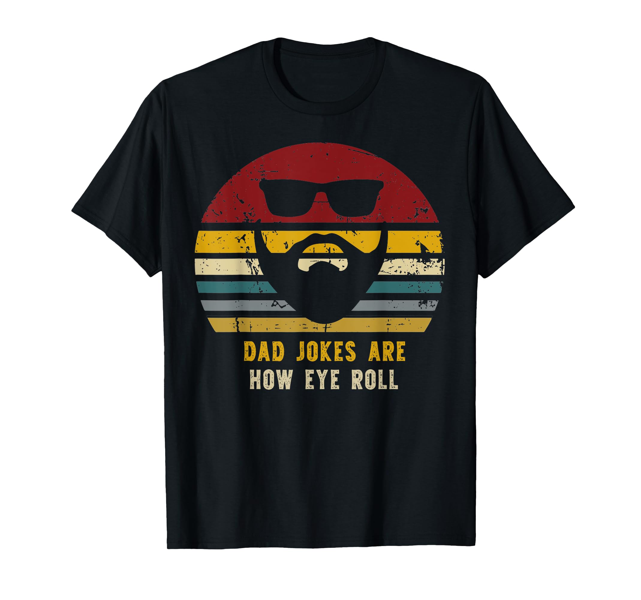 Dad Jokes Are How Eye Roll Funny T-Shirt - Fun Novelty Design Men Women - T-Shirt, Sweatshirt, Hoodie