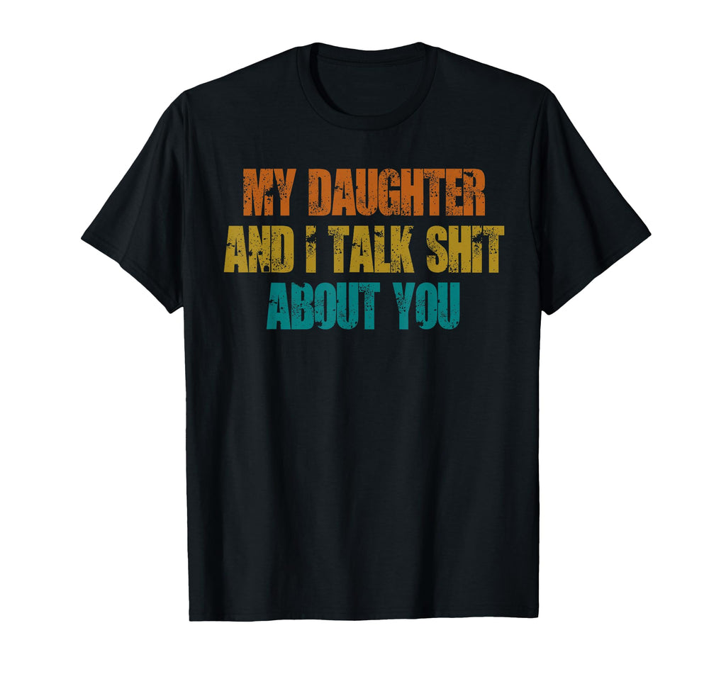 My Daughter And I Talk Shit About T-Shirt - Custom Art Print for Adults - T-Shirt, Sweatshirt, Hoodie