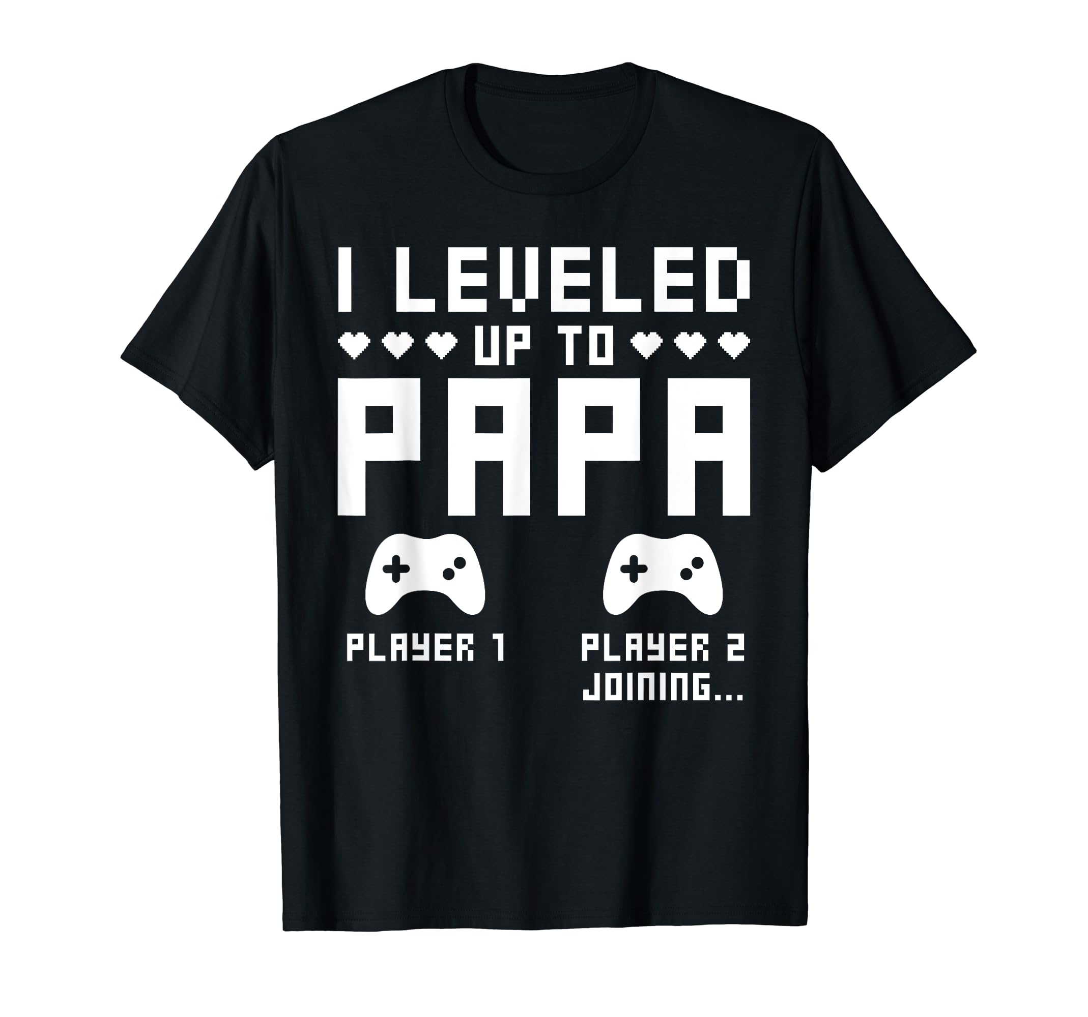 Leveled Up To Papa Video Gaming Gamer T-Shirt - Graphic Print Men Women - T-Shirt, Sweatshirt, Hoodie