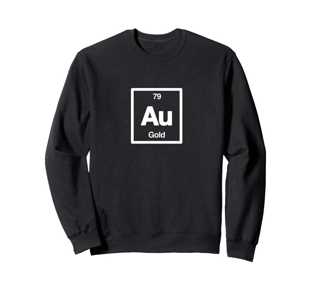 G O L D Au Periodic Table Elements Sweatshirt - Graphic Print Men Women - T-Shirt, Sweatshirt, Hoodie