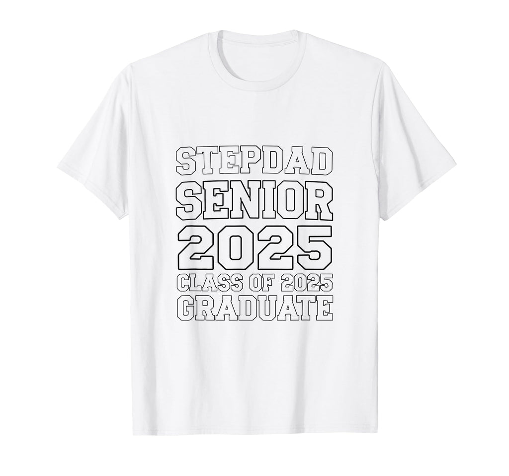 Stepdad Senior 2025 Proud Dad T-Shirt - Casual Everyday Wear Men Women - T-Shirt, Sweatshirt, Hoodie