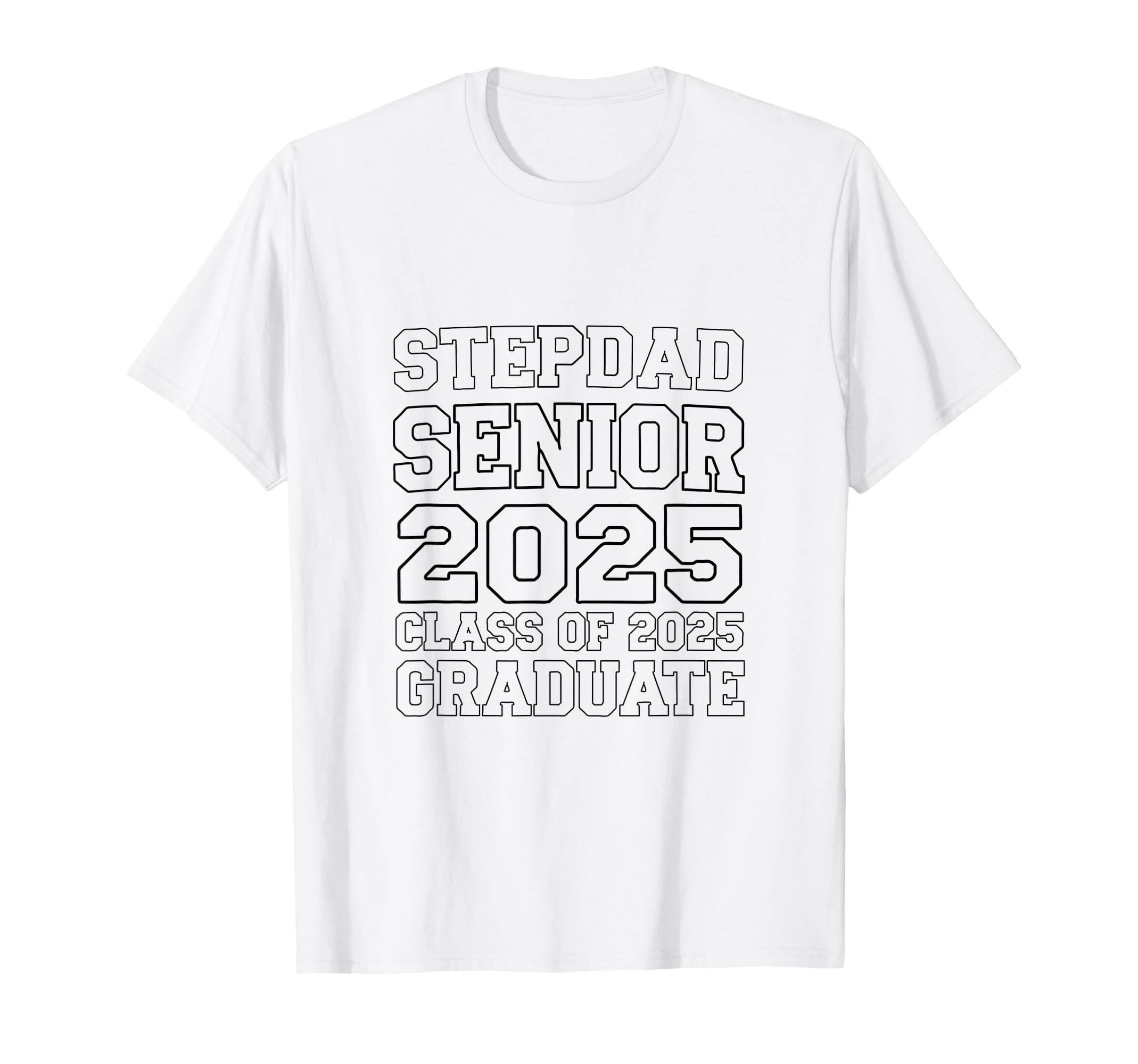 Stepdad Senior 2025 Proud Dad T-Shirt - Casual Everyday Wear Men Women - T-Shirt, Sweatshirt, Hoodie