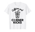 Caffeine And Corner Kicks Team T-Shirt - Custom Art Print for Adults - T-Shirt, Sweatshirt, Hoodie
