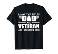 I Have Two Titles Dad And Veteran T-Shirt - Minimalist Print Men Women - T-Shirt, Sweatshirt, Hoodie