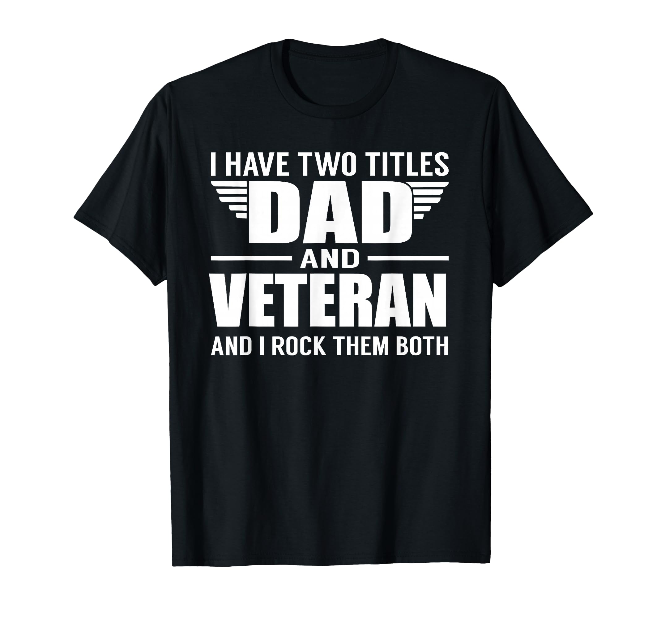 I Have Two Titles Dad And Veteran T-Shirt - Minimalist Print Men Women - T-Shirt, Sweatshirt, Hoodie