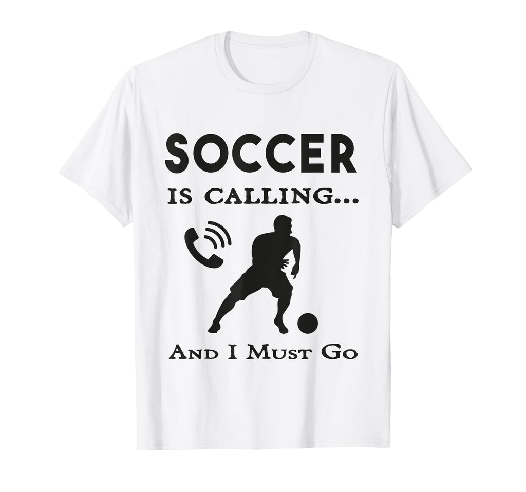 Soccer Is Calling And I Must Go Soccer T-Shirt - Streetwear Style Unisex - T-Shirt, Sweatshirt, Hoodie