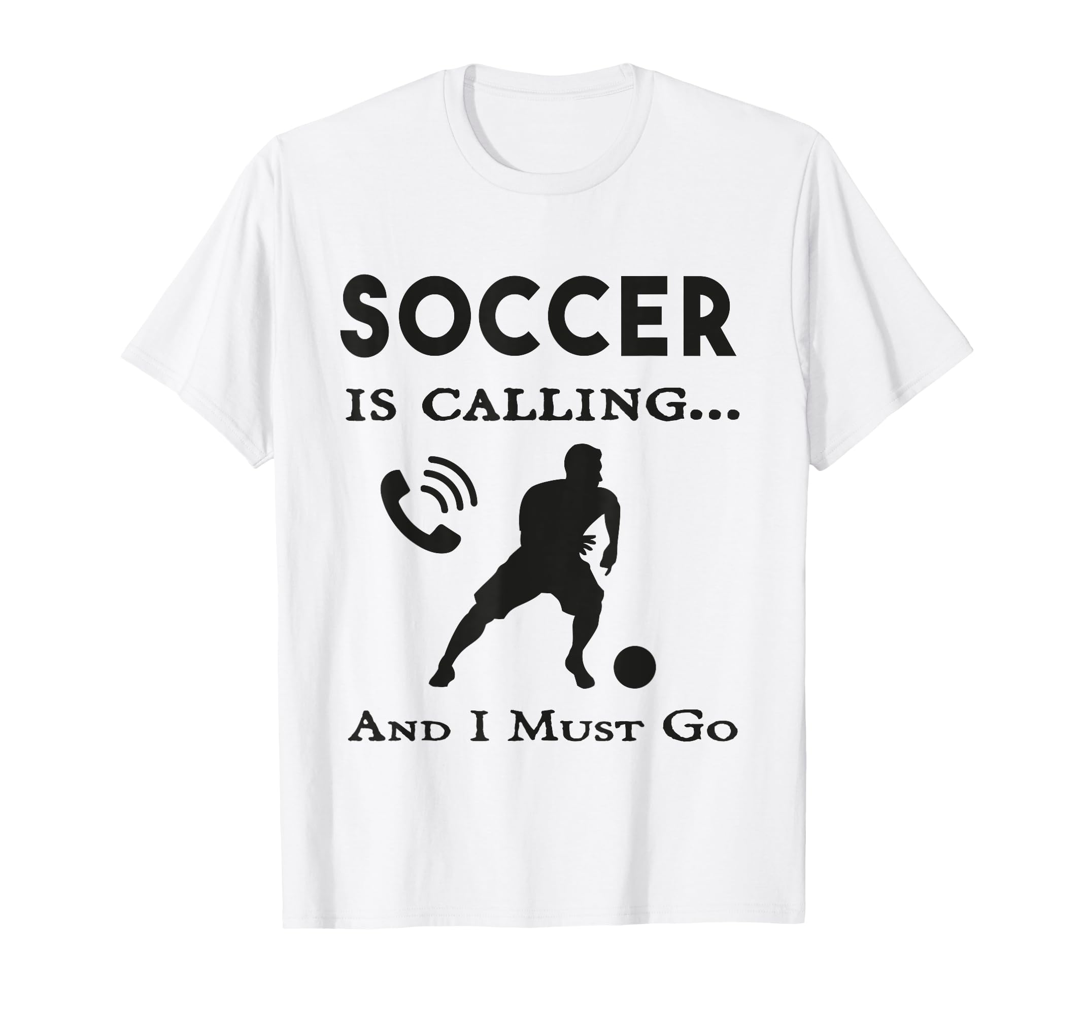 Soccer Is Calling And I Must Go Soccer T-Shirt - Streetwear Style Unisex - T-Shirt, Sweatshirt, Hoodie