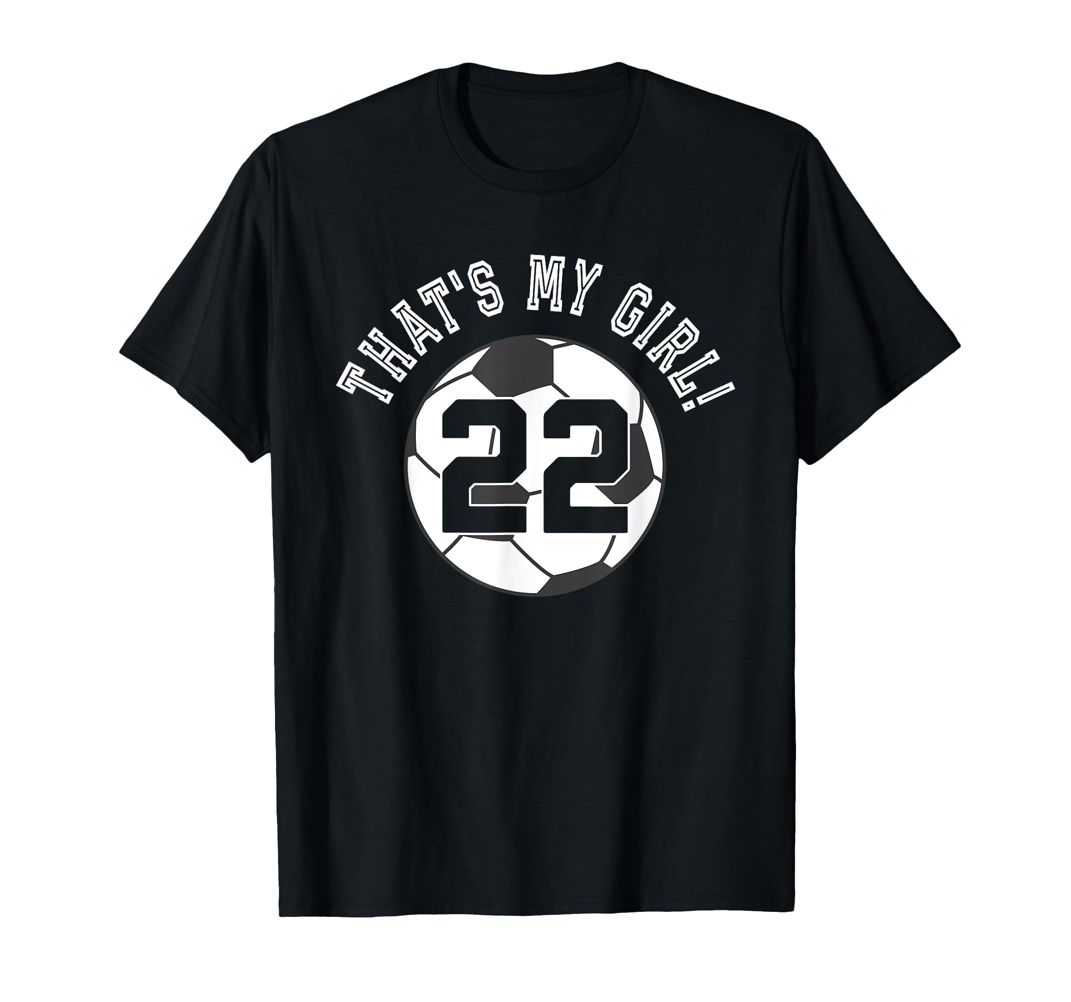 Thats My 22 Soccer Ball Player Coach Mom T-Shirt - Custom Art Print Unisex - T-Shirt, Sweatshirt, Hoodie