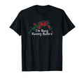Flowers Red Im Busy Raising T-Shirt - Casual Everyday Wear Men Women - T-Shirt, Sweatshirt, Hoodie