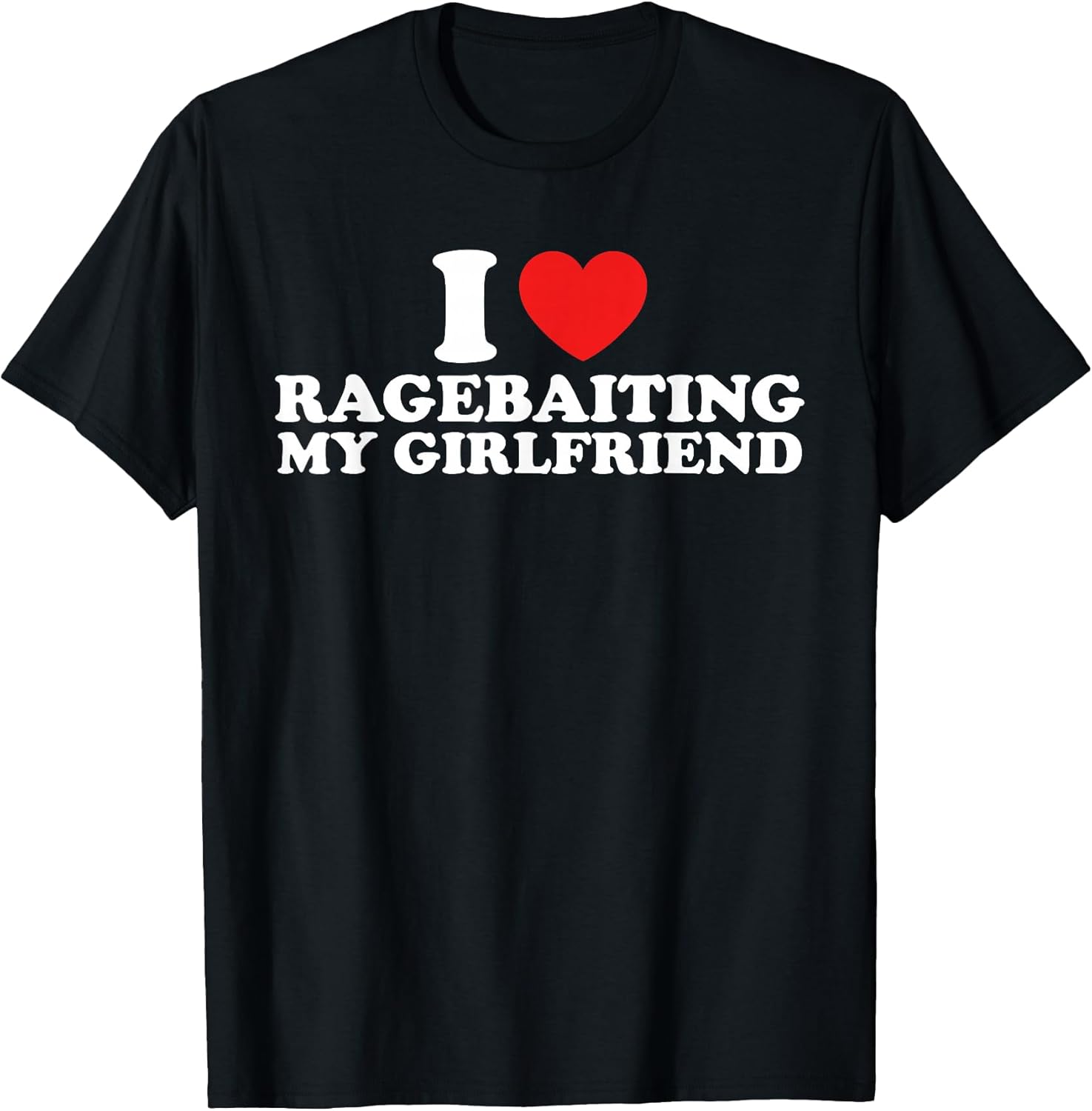 I Love Ragebaiting My Girlfriend Funny Quote - Adult & Kids T-Shirts, Sweatshirts & Hoodies apparel design preview 1