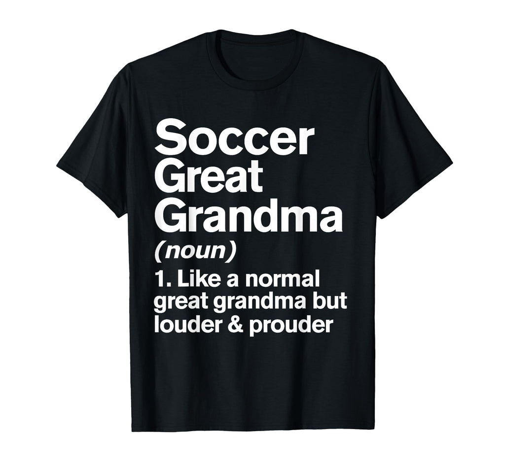 Soccer Great Grandma Louder And T-Shirt - Casual Everyday Wear Unisex - T-Shirt, Sweatshirt, Hoodie