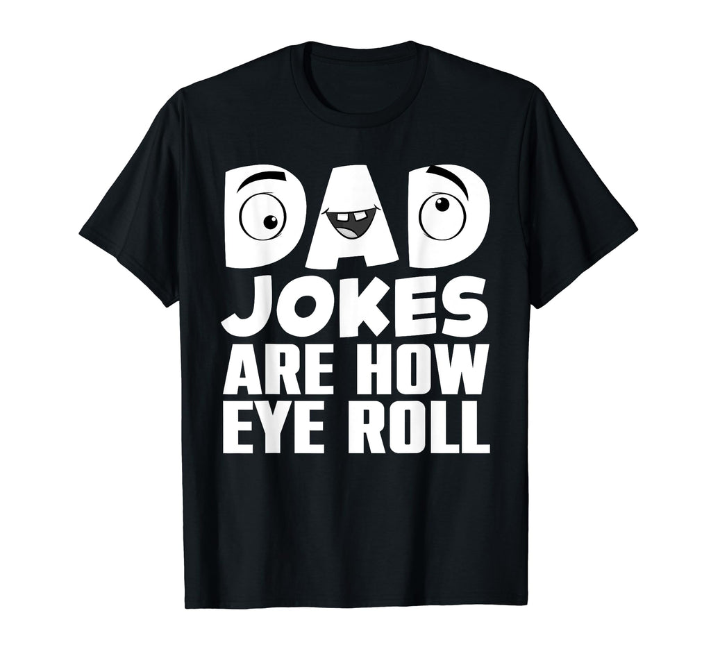 Funny Dad Jokes Art Dad Fathers Day Dad T-Shirt - Novelty Apparel Unisex - T-Shirt, Sweatshirt, Hoodie