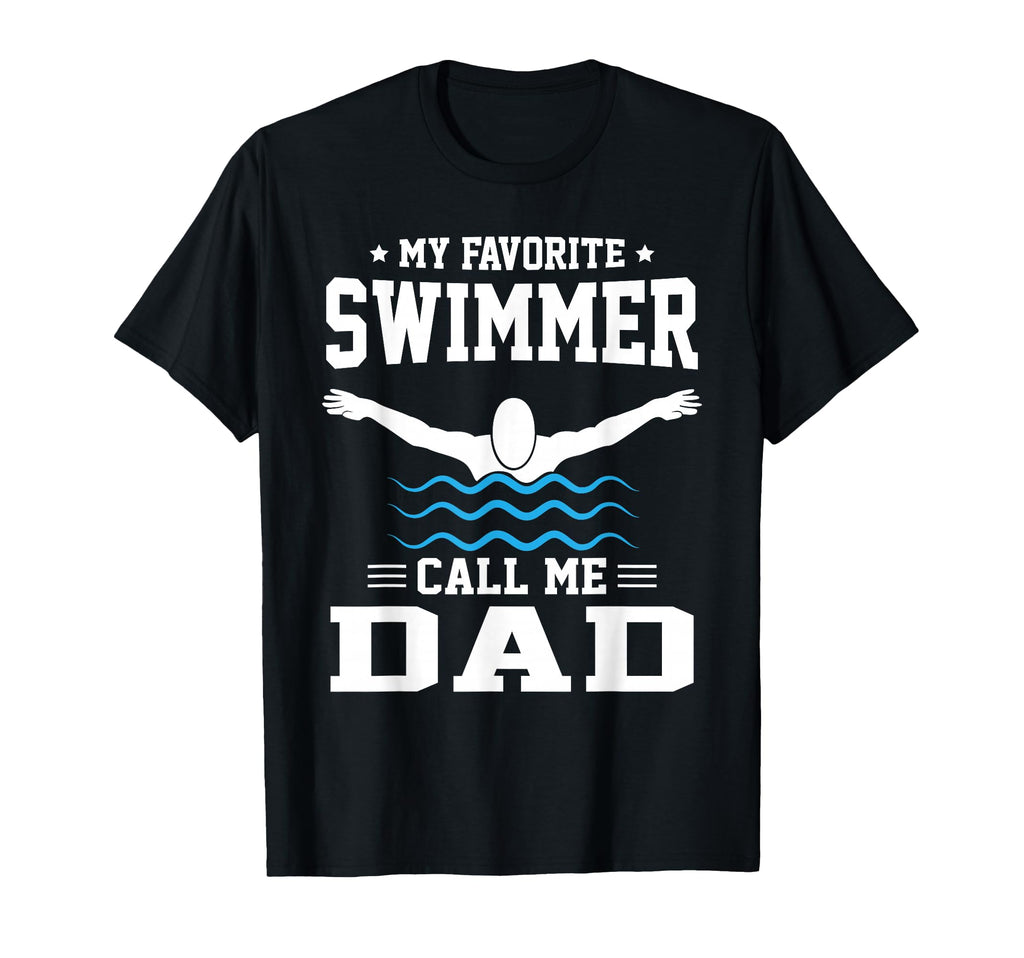 My Favorite Swimmer Calls Me Dad T-Shirt - Fun Novelty Design Unisex - T-Shirt, Sweatshirt, Hoodie