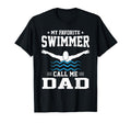 My Favorite Swimmer Calls Me Dad T-Shirt - Fun Novelty Design Unisex - T-Shirt, Sweatshirt, Hoodie