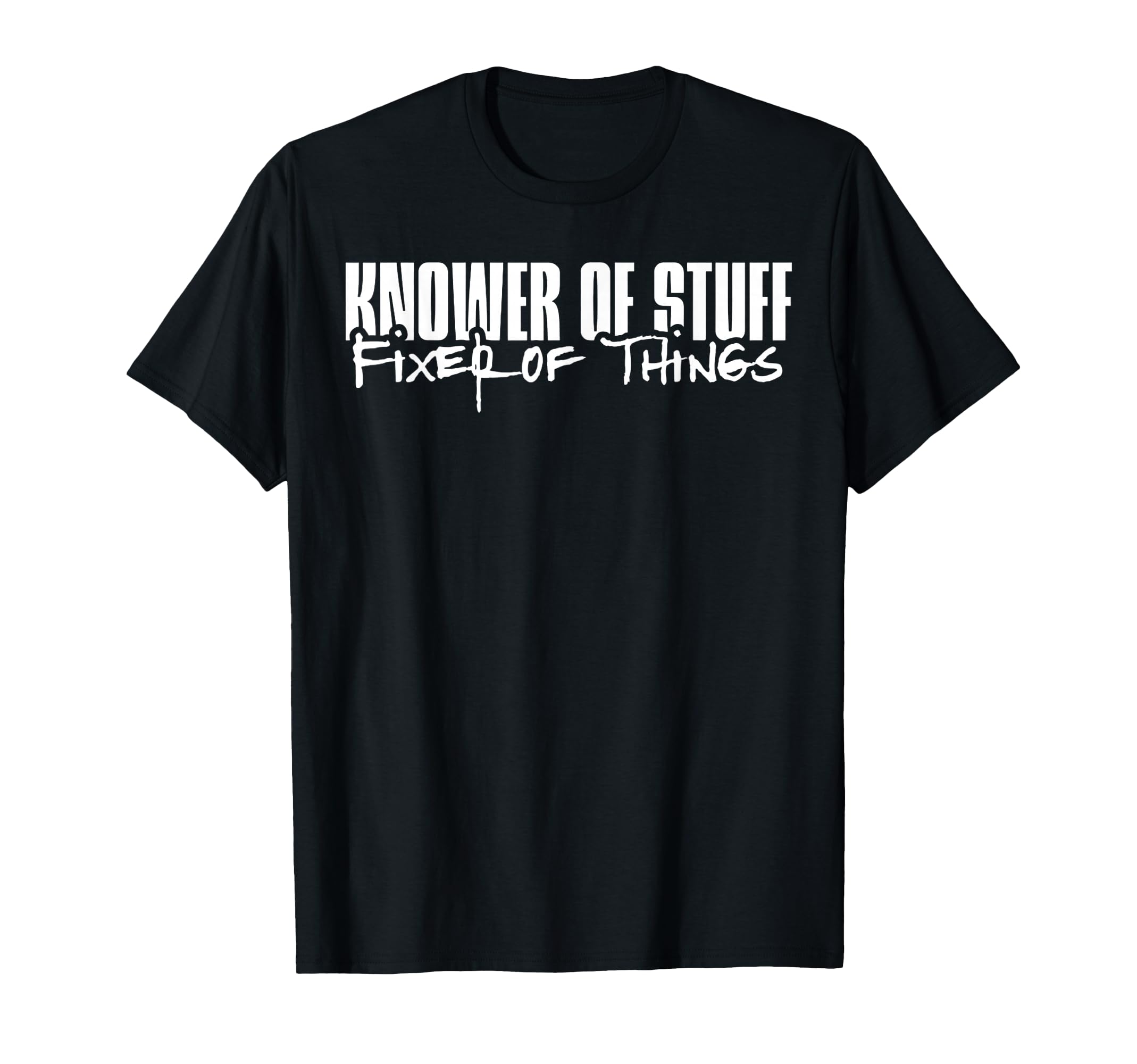 Knower Stuff Fixer Things Funny Dad T-Shirt - Novelty Apparel for Adults - T-Shirt, Sweatshirt, Hoodie