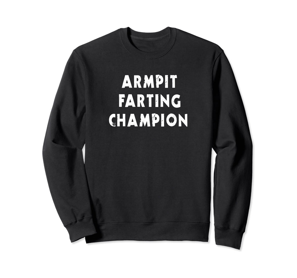 Armpit Farting Champ Funny Father Sweatshirt - Aesthetic Graphic Unisex - T-Shirt, Sweatshirt, Hoodie
