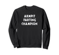Armpit Farting Champ Funny Father Sweatshirt - Aesthetic Graphic Unisex - T-Shirt, Sweatshirt, Hoodie