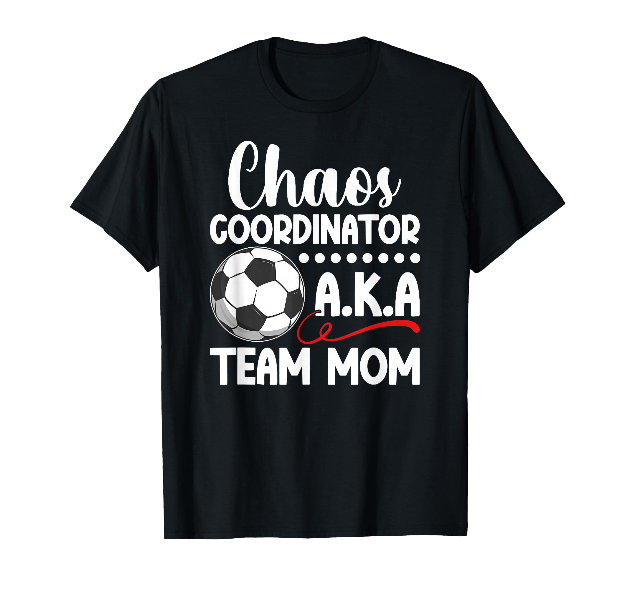 Chaos Coordinator Soccer Team Mom T-Shirt - Fun Novelty Design for Adults - T-Shirt, Sweatshirt, Hoodie