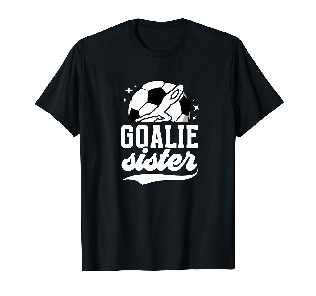 Soccer Goalie Sister Soccer T-Shirt - Fun Novelty Design for Adults - T-Shirt, Sweatshirt, Hoodie