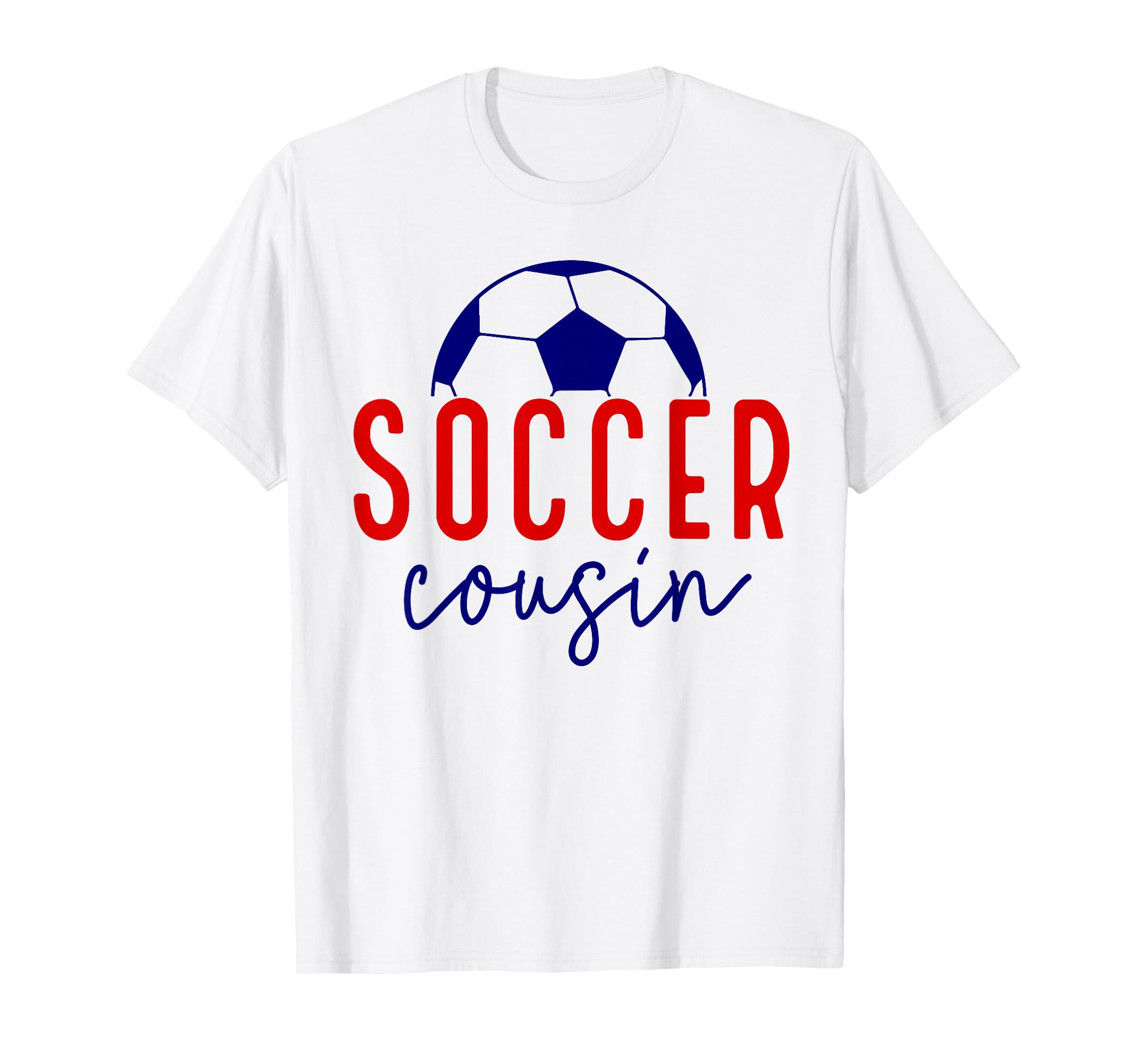 Soccer Cousin Soccer Ball Support Soccer T-Shirt - Graphic Print Men Women - T-Shirt, Sweatshirt, Hoodie