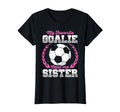 Funny Soccer Lover Soccer Goalkeeper Sister T-Shirt - Trendy Graphic Unisex - T-Shirt, Sweatshirt, Hoodie