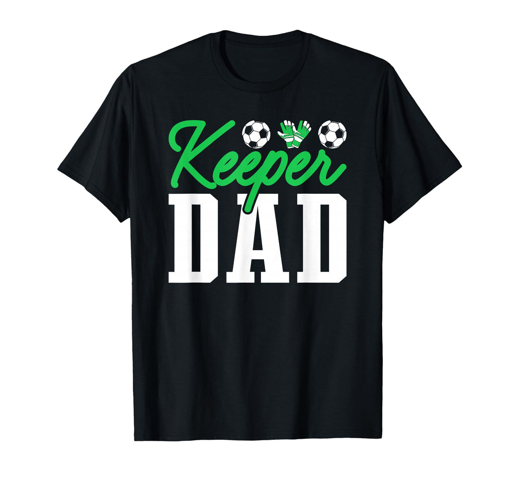 Keeper Dad Soccer Goalie Goalkeeper T-Shirt - Aesthetic Graphic Men Women - T-Shirt, Sweatshirt, Hoodie