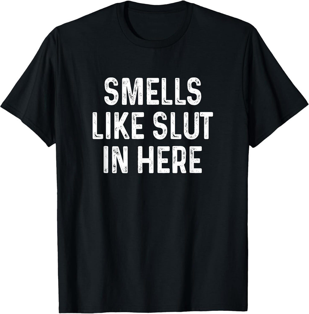 Funny Smells Like Slut in Here Offensive Adult Humor - Adult & Kids T-Shirts, Sweatshirts & Hoodies apparel design preview 1