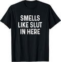 Funny Smells Like Slut in Here Offensive Adult Humor - Adult & Kids T-Shirts, Sweatshirts & Hoodies apparel design preview 1