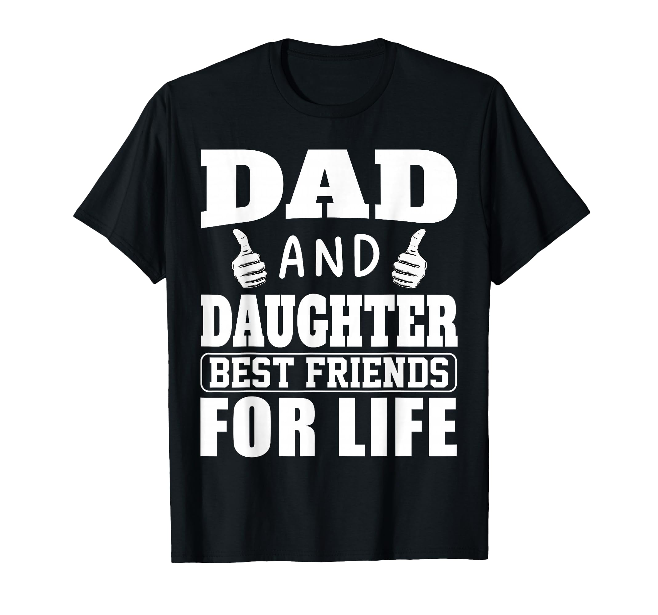 Funny Dad And Daughter Best Friends Life T-Shirt - Custom Art Print Unisex - T-Shirt, Sweatshirt, Hoodie