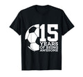 15 Years Being Awesome Soccer T-Shirt - Casual Everyday Wear for Adults - T-Shirt, Sweatshirt, Hoodie