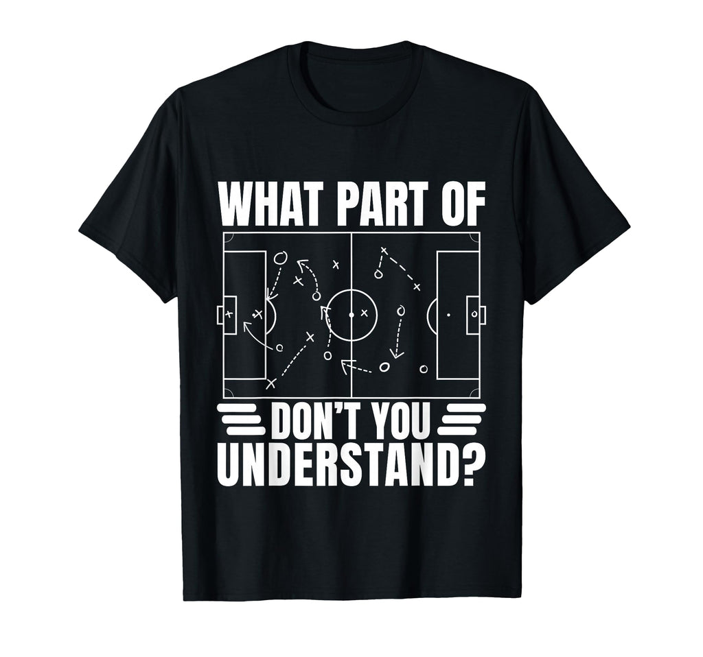 Funny Soccer Coach Gift What Part Dont T-Shirt - Trendy Graphic Unisex - T-Shirt, Sweatshirt, Hoodie