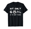 My Goal Is To Deny Yours Soccer Goalie T-Shirt - Unique Graphic Unisex - T-Shirt, Sweatshirt, Hoodie