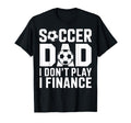Soccer Dad I Do Not Play I Finance Funny T-Shirt - Custom Art Print Unisex - T-Shirt, Sweatshirt, Hoodie