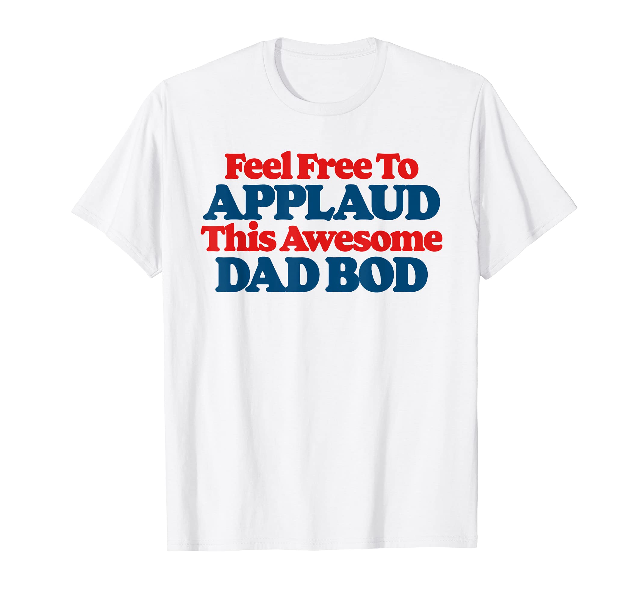 Feel Free To Applaud This Awesome Dad T-Shirt - Custom Art Print Men Women - T-Shirt, Sweatshirt, Hoodie