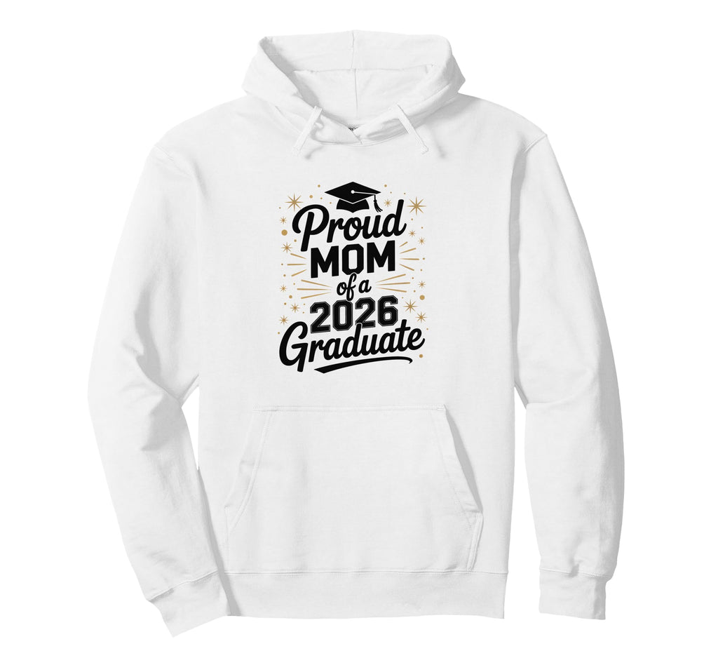 Proud Mom 2026 Graduate Graduation Hoodie - Novelty Apparel Men Women - T-Shirt, Sweatshirt, Hoodie