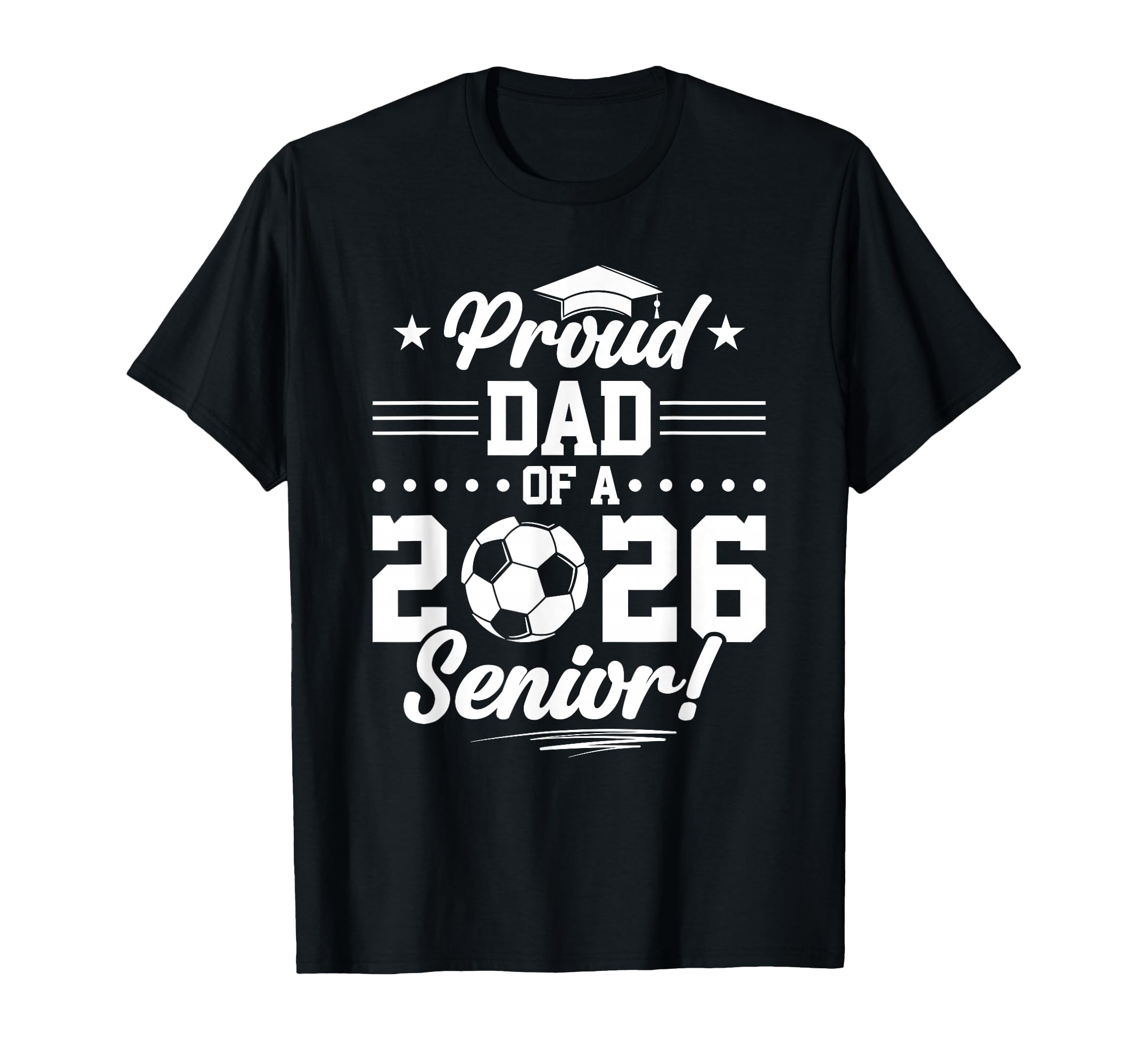 Proud Dad 2026 Senior Soccer Graduate T-Shirt - Trendy Graphic Men Women - T-Shirt, Sweatshirt, Hoodie