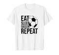 Eat Sleep Soccer Repeat Funny Soccer T-Shirt - Custom Art Print Unisex - T-Shirt, Sweatshirt, Hoodie