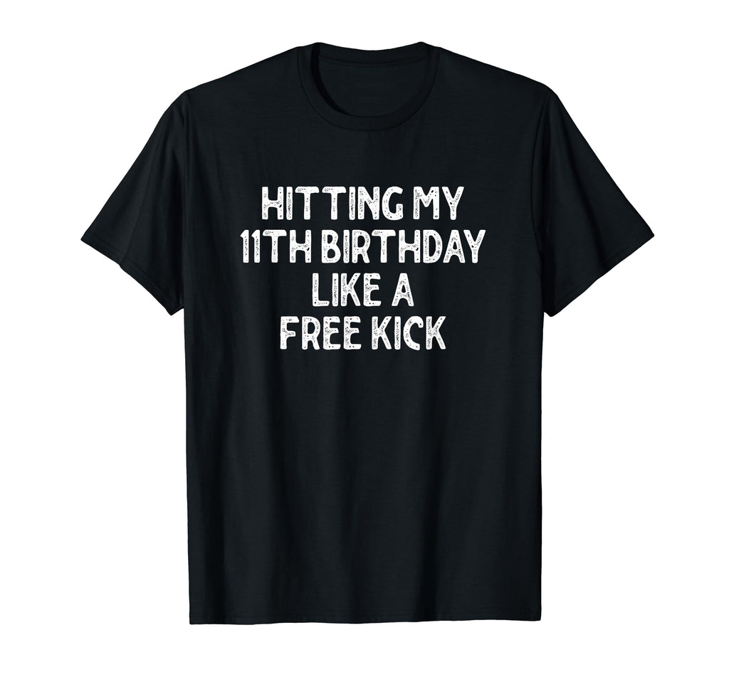 Hitting My 11Th Birthday Like Free T-Shirt - Streetwear Style Men Women - T-Shirt, Sweatshirt, Hoodie