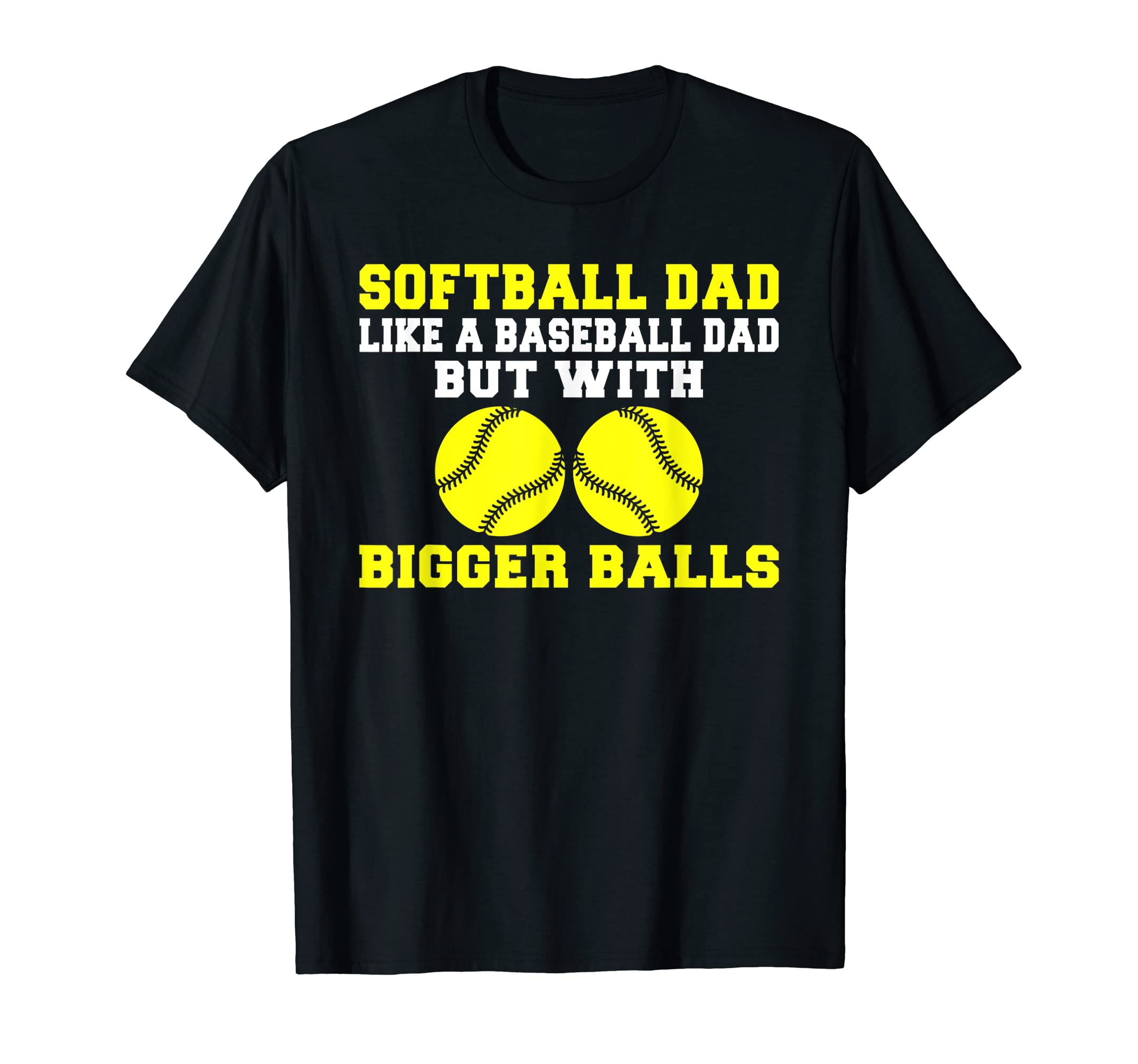 Softball Dad Like Baseball Dad But T-Shirt - Fun Novelty Design for Adults - T-Shirt, Sweatshirt, Hoodie