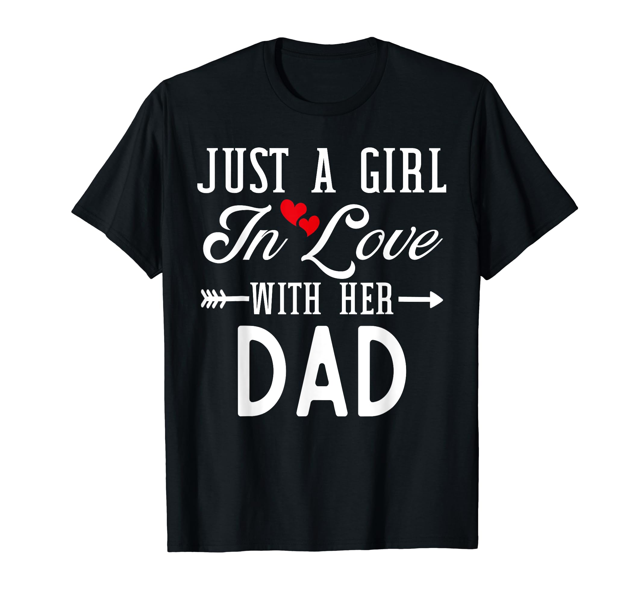 Just Love Her Dad Funny Fathers Day Heart T-Shirt - Novelty Apparel Unisex - T-Shirt, Sweatshirt, Hoodie