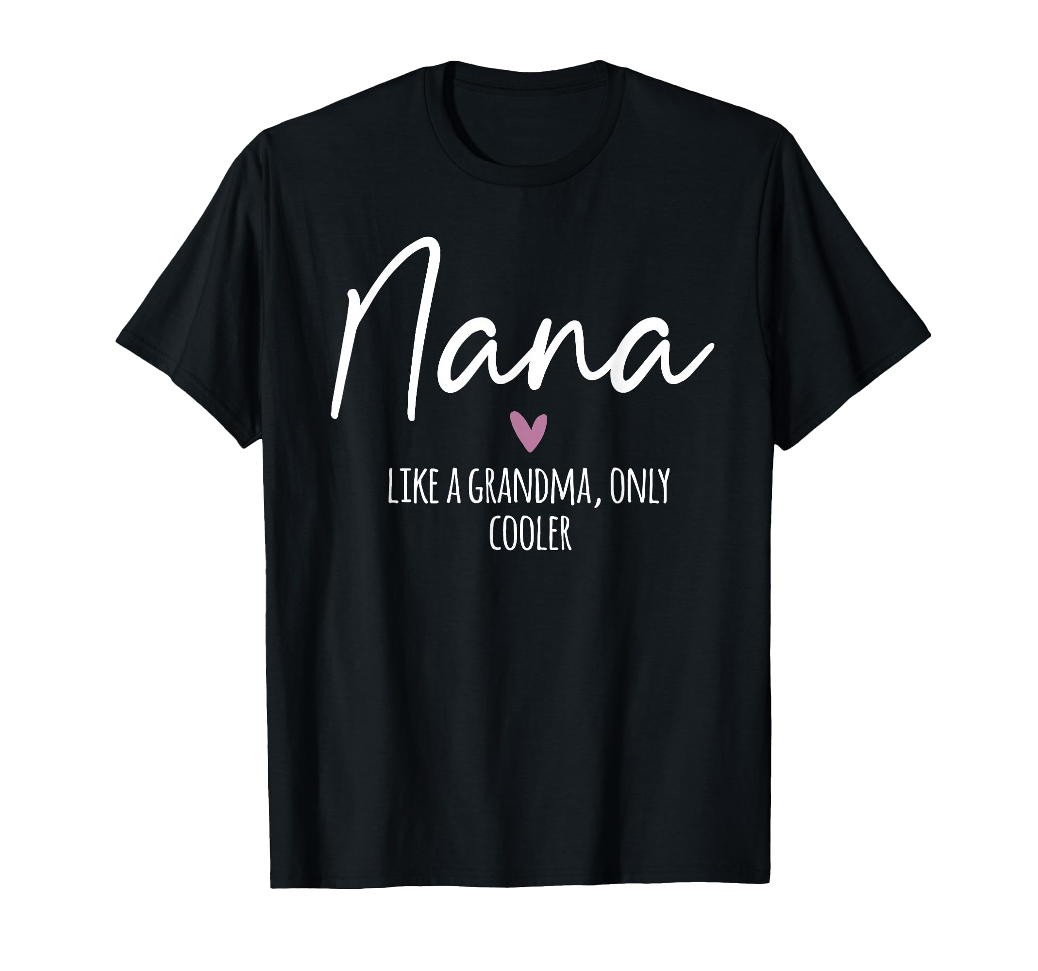 Nana Like Grandma Only Cooler Heart T-Shirt - Aesthetic Graphic Men Women - T-Shirt, Sweatshirt, Hoodie