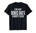 Im My Bonus Dads Favorite Child T-Shirt - Casual Everyday Wear Men Women - T-Shirt, Sweatshirt, Hoodie