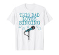 This Dad Loves Singing Singer Fathers T-Shirt - Streetwear Style Unisex - T-Shirt, Sweatshirt, Hoodie