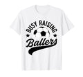 Busy Raising Ballers Soccer Cheer Mom T-Shirt - Streetwear Style Unisex - T-Shirt, Sweatshirt, Hoodie