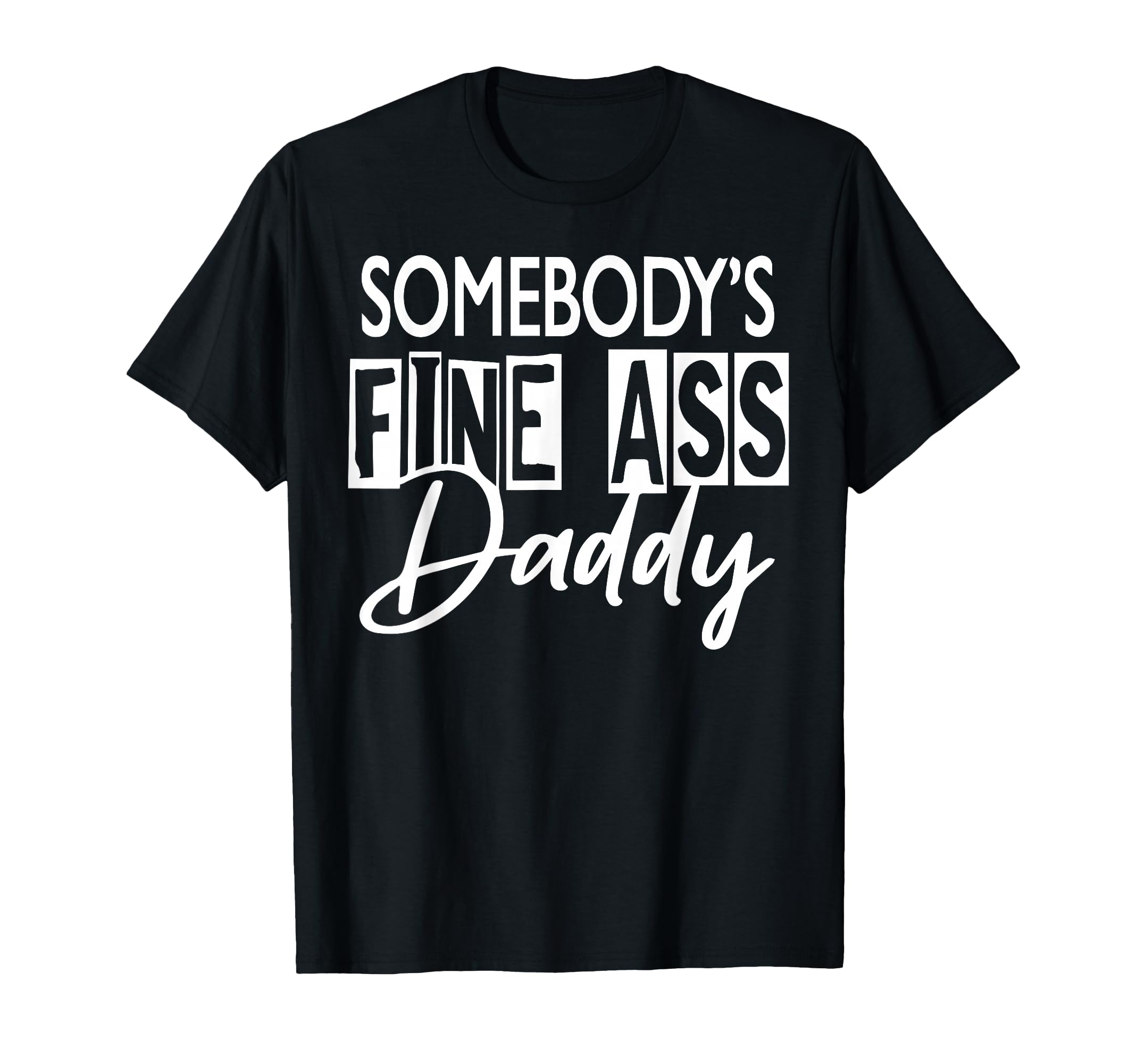 Somebody S Fine Ass Daddy T-Shirt - Trendy Graphic Men Women - T-Shirt, Sweatshirt, Hoodie