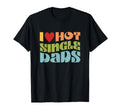 Wavy Emotional I Love Hot Single Dads T-Shirt - Graphic Print Unisex - T-Shirt, Sweatshirt, Hoodie