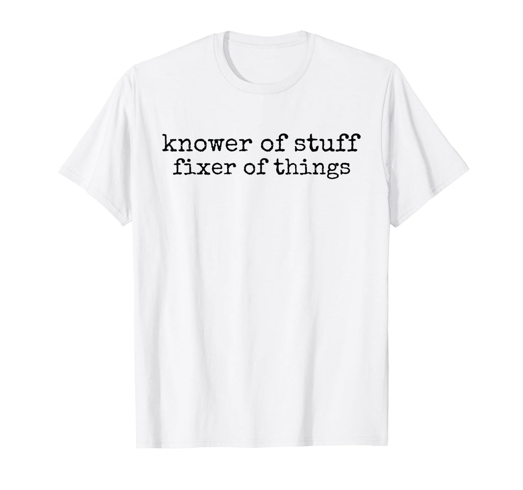 Knower Stuff Fixer Things Funny T-Shirt - Minimalist Print for Adults - T-Shirt, Sweatshirt, Hoodie